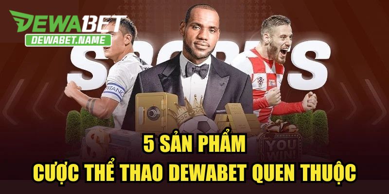 5 sản phẩm cược thể thao DEWABET quen thuộc