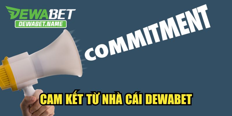 Cam kết từ nhà cái DEWABET