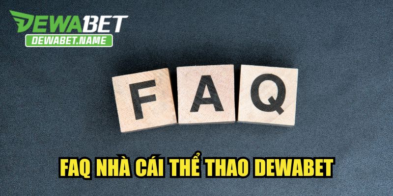 FAQ nhà cái thể thao DEWABET
