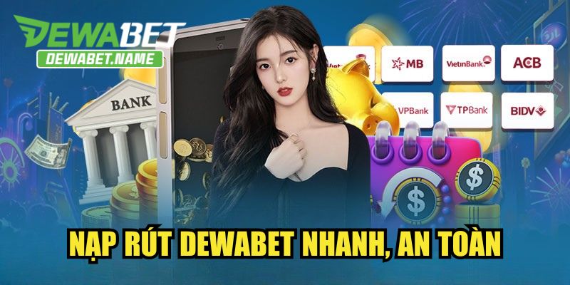 Nạp rút DEWABET nhanh, an toàn